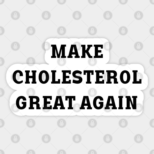 make cholesterol great again Sticker by mdr design